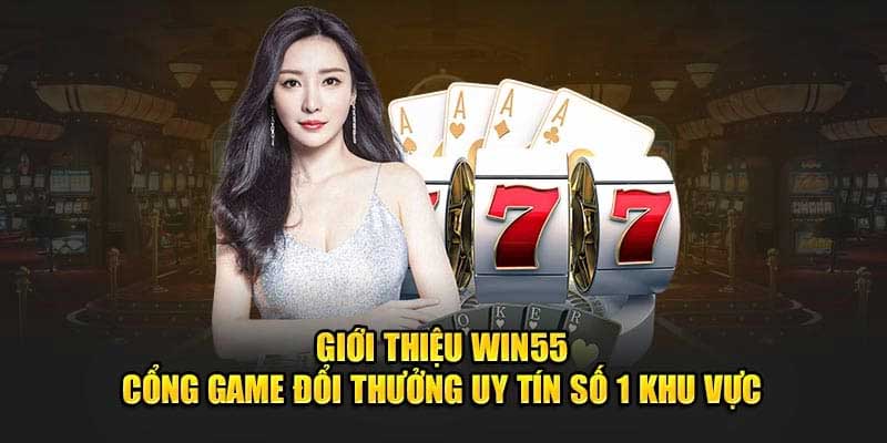 Giới thiệu WIn55 với các ưu điểm nổi bật