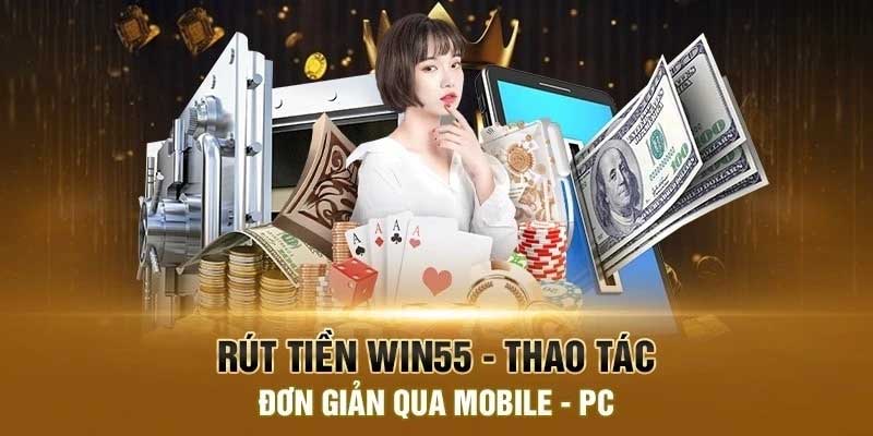 Hướng dẫn rút tiền Win55