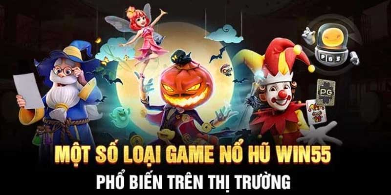 Một số tựa game nổ hũ Win55