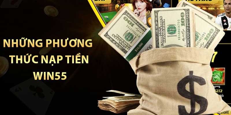 Những phương thức nạp tiền Win55